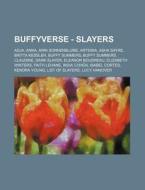 Buffyverse - Slayers: Adja, Anna, Anni S di Source Wikia edito da Books LLC, Wiki Series