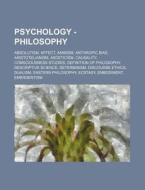Psychology - Philosophy: Absolutism, Affect, Animism, Anthropic Bias, Aristotelianism, Asceticism, Causality, Consciousness Studies, Definition Of Phi di Source Wikia edito da Books Llc, Wiki Series