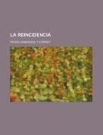 La Reincidencia di Pedro Armengol y. Cornet edito da General Books Llc