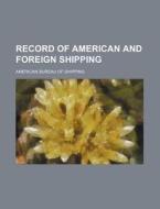 Record of American and Foreign Shipping di American Bureau of Shipping edito da Rarebooksclub.com