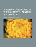 A History of England in the Eighteenth Century Volume N . 3 di William Edward Hartpole Lecky edito da Rarebooksclub.com