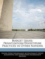 Budget Issues: Privatization/divestiture Practices In Other Nations edito da Bibliogov