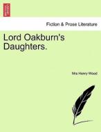 Lord Oakburn's Daughters. di Mrs Henry Wood edito da British Library, Historical Print Editions