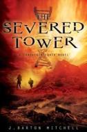 The Severed Tower di J. Barton Mitchell edito da Griffin Publishing
