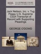 Jack Neilson, Inc. V. Tug Peggy U.s. Supreme Court Transcript Of Record With Supporting Pleadings di George O'Dowd edito da Gale, U.s. Supreme Court Records