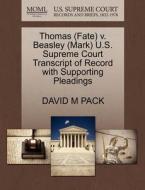 Thomas (fate) V. Beasley (mark) U.s. Supreme Court Transcript Of Record With Supporting Pleadings di David M Pack edito da Gale, U.s. Supreme Court Records