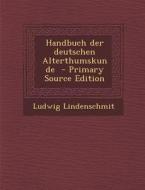 Handbuch Der Deutschen Alterthumskunde di Ludwig Lindenschmit edito da Nabu Press