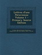 Lettres D'Une Peruvienne Volume 1 di Delaunay Robert 1749-1814, Coiny Jacques-Joseph 1761-1809 edito da Nabu Press