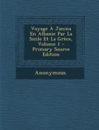 Voyage a Janina En Albanie Par La Sicile Et La Grece, Volume 1 di Anonymous edito da Nabu Press