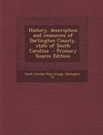 History, Description and Resources of Darlington County, State of South Carolina edito da Nabu Press