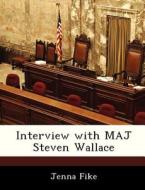 Interview With Maj Steven Wallace di Jenna Fike edito da Bibliogov