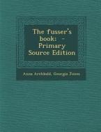 The Fusser's Book; di Anna Archbald, Georgia Jones edito da Nabu Press