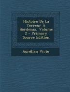 Histoire de La Terreur a Bordeaux, Volume 2 di Aurelien Vivie edito da Nabu Press