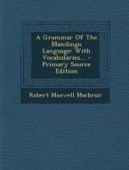 A Grammar of the Mandingo Language: With Vocabularies... di Robert Maxwell Macbrair edito da Nabu Press
