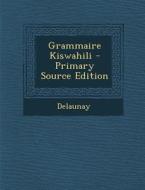 Grammaire Kiswahili - Primary Source Edition di Delaunay edito da Nabu Press