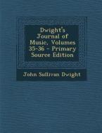 Dwight's Journal of Music, Volumes 35-36 - Primary Source Edition di John Sullivan Dwight edito da Nabu Press