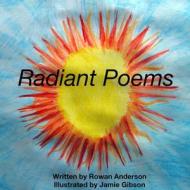 Radiant Poems di Rowan Anderson edito da Lulu.com