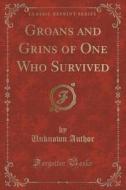 Groans And Grins Of One Who Survived (classic Reprint) di Unknown Author edito da Forgotten Books