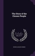 The Story Of The Chosen People di Helene Adeline Guerber edito da Palala Press
