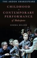 Childhood in Contemporary Performance of Shakespeare di Gemma Miller edito da ARDEN SHAKESPEARE