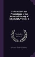 Transactions And Proceedings Of The Botanical Society Of Edinburgh, Volume 6 edito da Palala Press