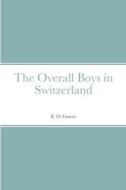 The Overall Boys in Switzerland di E. O. Grover edito da Lulu.com