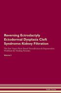 Reversing Ectrodactyly Ectodermal Dysplasia Cleft Syndrome: Kidney Filtration The Raw Vegan Plant-Based Detoxification & di Health Central edito da LIGHTNING SOURCE INC