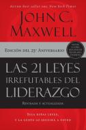 Las 21 Leyes Irrefutables del Liderazgo: Siga Estas Leyes, Y La Gente Lo Seguirá a Usted di John C. Maxwell edito da GRUPO NELSON