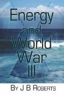 Energy And World War Iii di J B Roberts edito da America Star Books