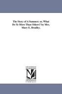 The Story of a Summer; Or, What Do Ye More Than Others? by Mrs. Mary E. Bradley. di Mary Emily (Neely) Mrs Bradley edito da UNIV OF MICHIGAN PR