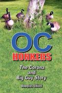 OC Honkers: The Corona and Big Guy Story di Douglas Elliott edito da OUTSKIRTS PR