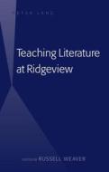 Teaching Literature at Ridgeview di Russell Weaver edito da Lang, Peter