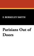 Parisians Out of Doors di F. Berkeley Smith edito da Wildside Press