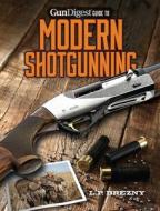 Gun Digest Guide To Modern Shotgunning di L. P. Brezny edito da F&w Publications Inc