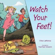 Watch Your Feet! di Chloe Lamonica edito da AuthorHouse