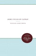 Some Cycles of Cathay di William Allen White edito da The University of North Carolina Press