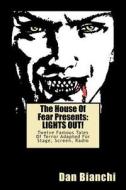 The House of Fear Presents: Lights Out!: Twelve Famous Tales of Terror Adapted for Stage, Screen, Radio di Dan Bianchi edito da Createspace