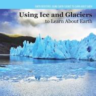 Investigating Ice and Glaciers di Miriam Coleman edito da PowerKids Press