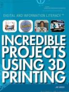 Incredible Projects Using 3D Printing di Joe Greek edito da Rosen Young Adult