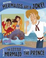 No Kidding, Mermaids Are a Joke!: The Story of the Little Mermaid as Told by the Prince di Nancy Loewen edito da PICTURE WINDOW BOOKS