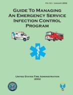 Guide to Managing an Emergency Service Infection Control Program di U. S. Fire Administration edito da Createspace