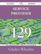 Service Provider 129 Success Secrets - 129 Most Asked Questions On Service Provider - What You Need To Know di Gladys Wheeler edito da Emereo Publishing