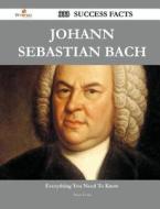 Johann Sebastian Bach 333 Success Facts - Everything You Need To Know About Johann Sebastian Bach di Steve Cook edito da Emereo Publishing