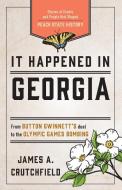 It Happened in Georgia: Stories of Events and People That Shaped Peach State History di James A. Crutchfield edito da GLOBE PEQUOT PR