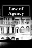 Law of Agency: Simplified for Law School Students di Value Bar Prep edito da Createspace