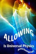 Allowing Is Universal Physics di Bonnie Baumgartner edito da Createspace