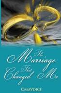 The Marriage That Changed Me di Casavoice, Catherine Smith edito da Createspace