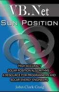 Sun Position: High Accuracy Solar Position Algorithms - A Resource for Programmers and Solar Energy Engineers di John Clark Craig edito da Createspace