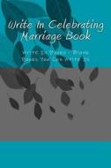 Write in Celebrating Marriage Book: Write in Books - Blank Books You Can Write in di H. Barnett edito da Createspace