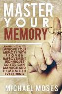 Master Your Memory di Michael Moses edito da Createspace